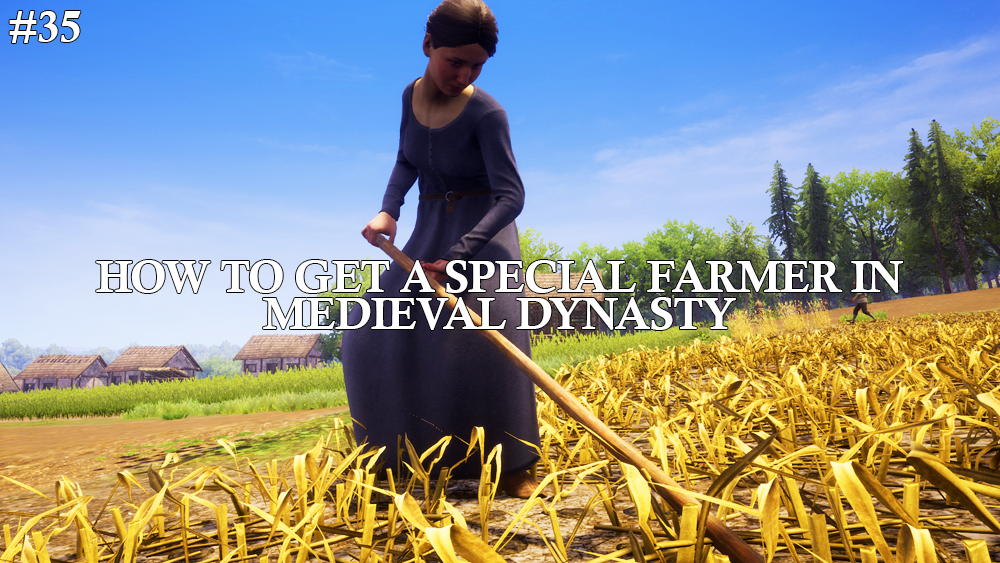 How To Invite a Special Farmer To Your Village in Medieval&nbsp;Dynasty