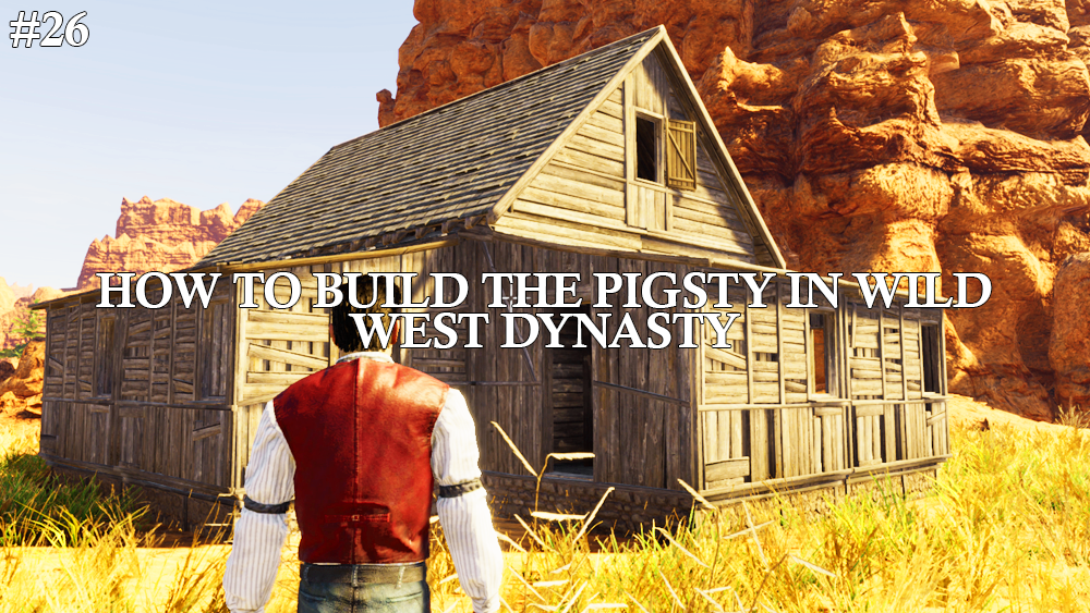 How To Build a Pigsty in Wild West&nbsp;Dynasty