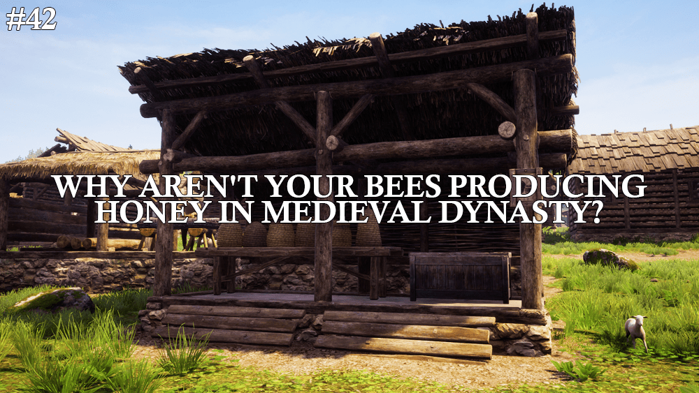 Why Aren’t Your Bees Producing Honey in Medieval&nbsp;Dynasty