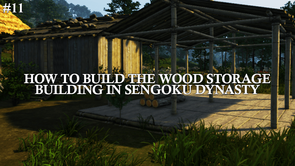 How To Build A Wood Storage Building in Sengoku&nbsp;Dynasty