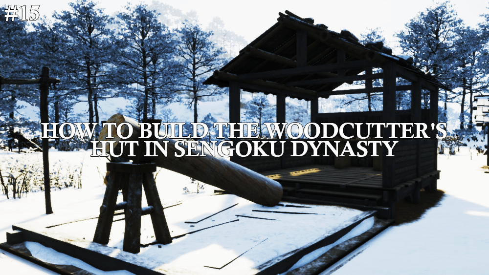 How To Build the Woodcutter’s Hut in Sengoku Dynasty – Stop Cutting Down&nbsp;Trees!