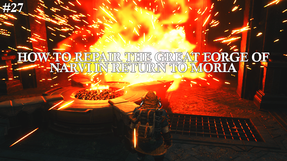 Restoring Narvi’s Legacy: Step-by-Step to Fixing the Great Forge in Return to&nbsp;Moria