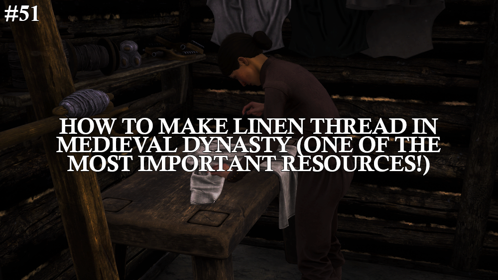 How To Make Linen Thread in Medieval Dynasty One of the Most Important Resources Survival