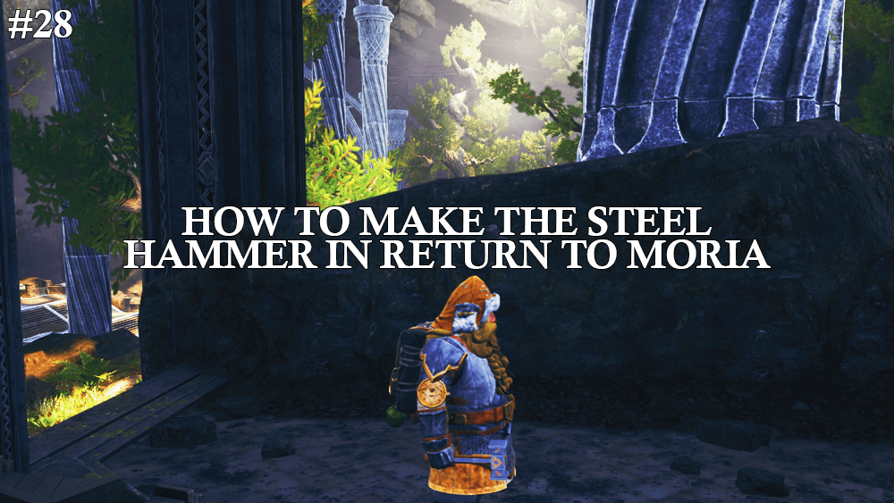 Forge Ahead: A Step-by-Step Guide to Making the Steel Hammer in Return to&nbsp;Moria