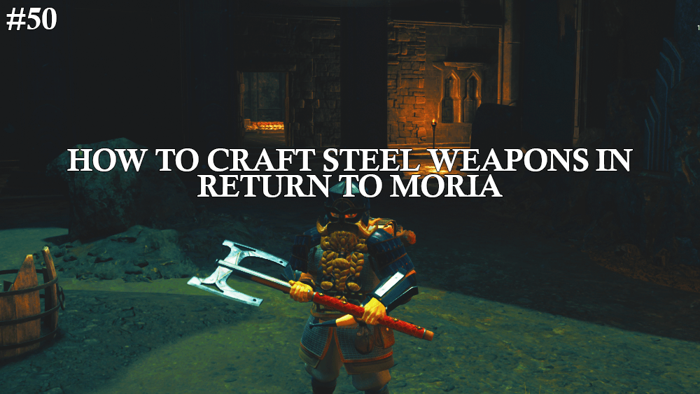 Steel Weapon Secrets: How to Craft Swords and Axes with Special Abilities in Return to&nbsp;Moria